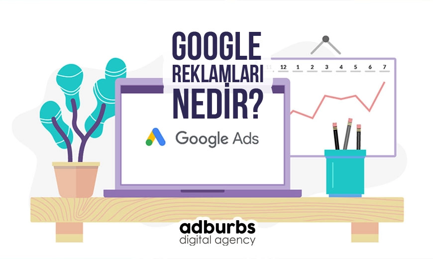 Google Reklamları Nedir ve Nasıl Kullanılır?